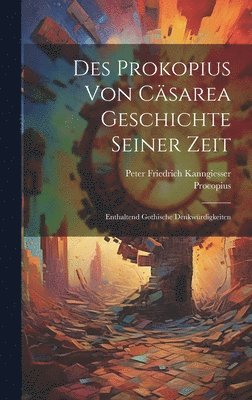 Des Prokopius von Cäsarea Geschichte seiner Zeit