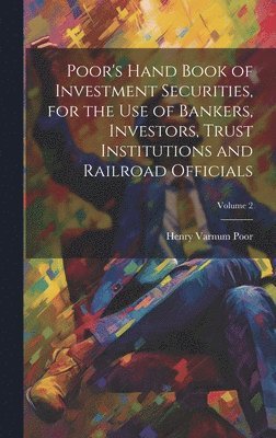 bokomslag Poor's Hand Book of Investment Securities, for the Use of Bankers, Investors, Trust Institutions and Railroad Officials; Volume 2