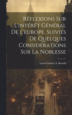 bokomslag Réflexions Sur L'intérêt Général De L'europe, Suivies De Quelques Considérations Sur La Noblesse