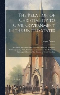 bokomslag The Relation of Christianity to Civil Government in the United States