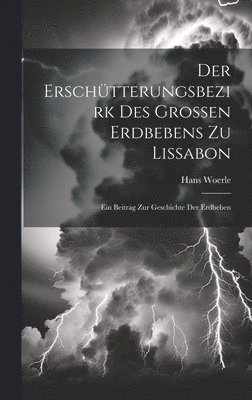 Hans Woerle - Erschütterungsbezirk Des Grossen Erdbebens Zu Lissabon, Inbunden