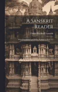 bokomslag A Sanskrit Reader: With Vocabulary and Notes, Volume 1, parts 1-2