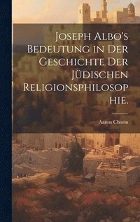 bokomslag Joseph Albo's Bedeutung in der Geschichte der jdischen Religionsphilosophie.