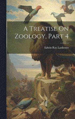 bokomslag A Treatise On Zoology, Part 4