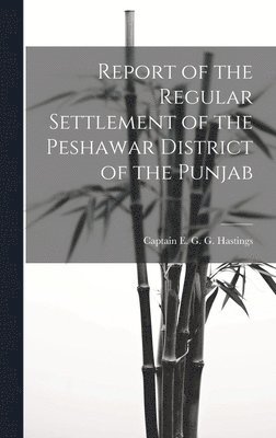 bokomslag Report of the Regular Settlement of the Peshawar District of the Punjab