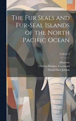 bokomslag Fur Seals and Fur-Seal Islands of the North Pacific Ocean; Volume 2