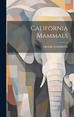 Frank Stephens, FRANK STEPHENS - California Mammals, Inbunden