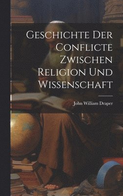 bokomslag Geschichte Der Conflicte Zwischen Religion Und Wissenschaft