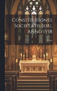 bokomslag Constitutiones Societatis Iesu, Anno 1558