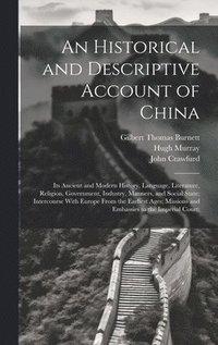 bokomslag An Historical and Descriptive Account of China