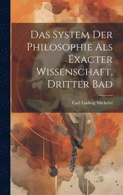 bokomslag Das System der Philosophie als exacter Wissenschaft, Dritter Bad