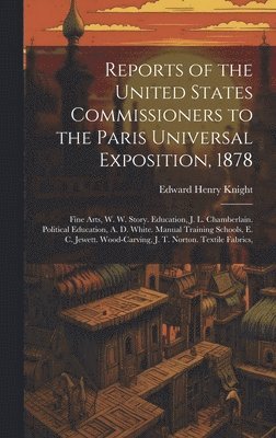 bokomslag Reports of the United States Commissioners to the Paris Universal Exposition, 1878