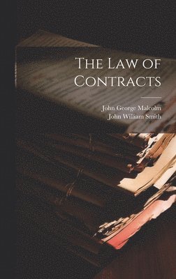John William Smith, John George Malcolm - Law of Contracts, Inbunden
