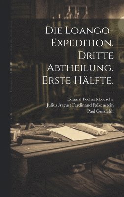 bokomslag Die Loango-Expedition. Dritte Abtheilung. Erste Hlfte.