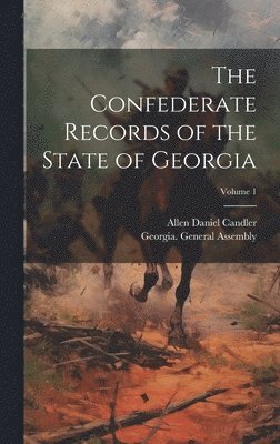 bokomslag The Confederate Records of the State of Georgia; Volume 1