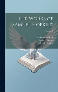 bokomslag The Works of Samuel Hopkins; Volume 1