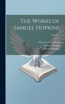 bokomslag The Works of Samuel Hopkins; Volume 1