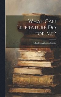 bokomslag What Can Literature Do for Me?