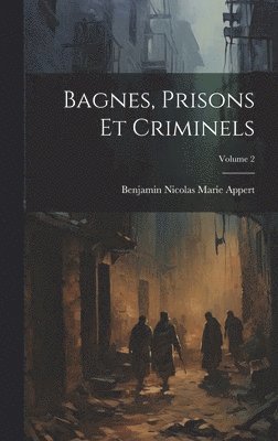 bokomslag Bagnes, Prisons Et Criminels; Volume 2