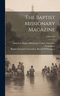 bokomslag The Baptist Missionary Magazine; Volume 25