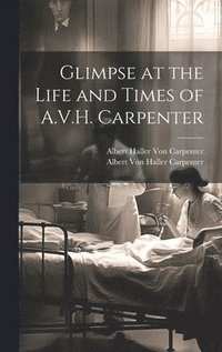 bokomslag Glimpse at the Life and Times of A.V.H. Carpenter