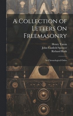 Richard Rush, John Canfield Spencer, Henry Tatem - Collection of Letters On Freemasonry, Inbunden