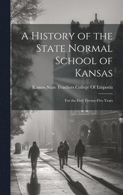 bokomslag History of the State Normal School of Kansas
