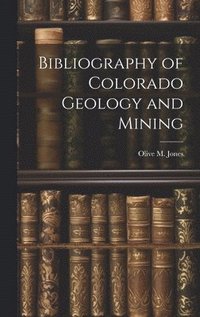 bokomslag Bibliography of Colorado Geology and Mining