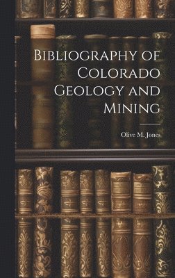 bokomslag Bibliography of Colorado Geology and Mining