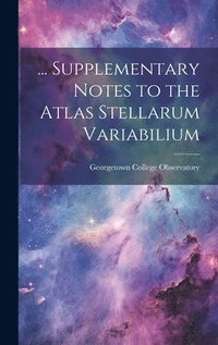bokomslag ... Supplementary Notes to the Atlas Stellarum Variabilium
