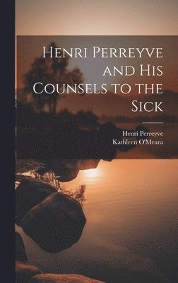 bokomslag Henri Perreyve and His Counsels to the Sick