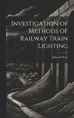 bokomslag Investigation of Methods of Railway Train Lighting