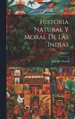 bokomslag Historia Natural Y Moral De Las Indias; Volume 1