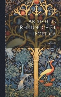 bokomslag Aristotlis Rhetorica Et Poetica