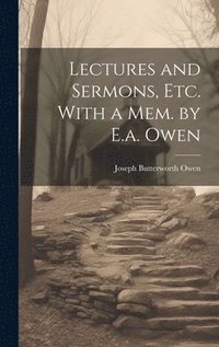 bokomslag Lectures and Sermons, Etc. With a Mem. by E.a. Owen