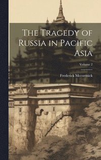 bokomslag Tragedy of Russia in Pacific Asia; Volume 2