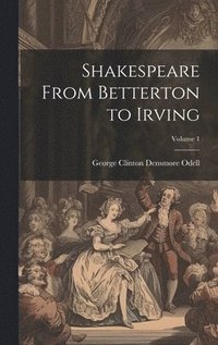 bokomslag Shakespeare From Betterton to Irving; Volume 1