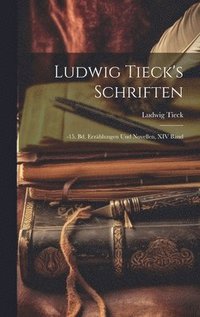 bokomslag Ludwig Tieck's Schriften: -15. Bd. Erzählungen Und Novellen, XIV Band