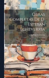 bokomslag Obras Completas De D. Esteban Echeverria