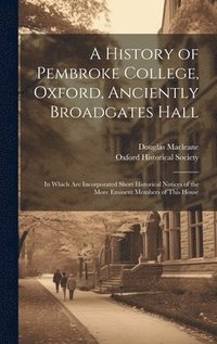 bokomslag History of Pembroke College, Oxford, Anciently Broadgates Hall