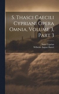 bokomslag S. Thasci Caecili Cypriani Opera Omnia, Volume 3, part 3