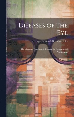 George Edmund De Schweinitz - Diseases of the Eye, Inbunden. Tillgänglighet: Lägg i varukorg