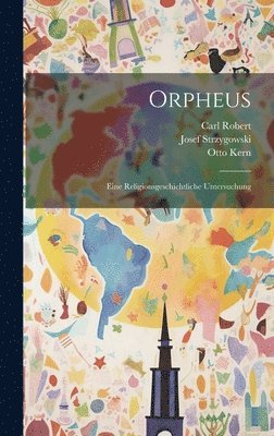Josef Strzygowski, Carl Robert, Otto Kern - Orpheus, Inbunden