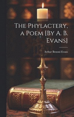 bokomslag The Phylactery, a Poem [By A. B. Evans]