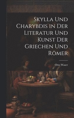 bokomslag Skylla Und Charybdis in Der Literatur Und Kunst Der Griechen Und Rmer