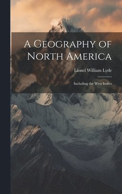 Lionel William Lyde - Geography of North America, Inbunden
