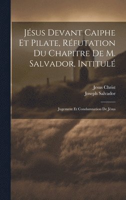 Jesus Christ, Joseph Salvador - Jésus Devant Caiphe Et Pilate, Réfutation Du Chapitre De M. Salvador, Intitulé, Inbunden