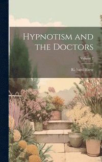 bokomslag Hypnotism and the Doctors; Volume 2