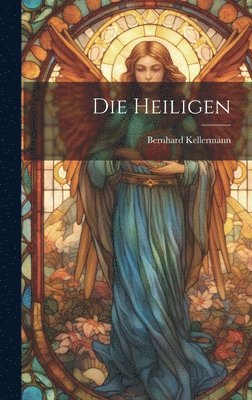 Bernhard Kellermann - Heiligen, Inbunden