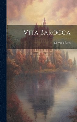 Corrado Ricci - Vita Barocca, Inbunden
